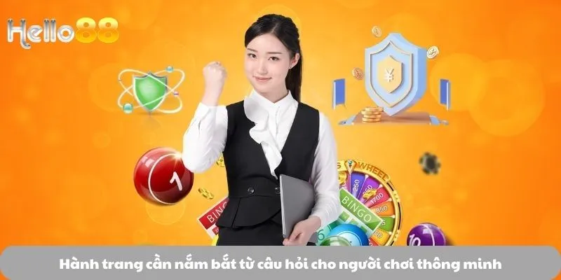Hành trang cần nắm bắt từ câu hỏi cho người chơi thông minh
