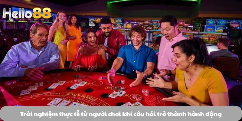 Trải nghiệm thực tế từ người chơi khi câu hỏi trở thành hành động