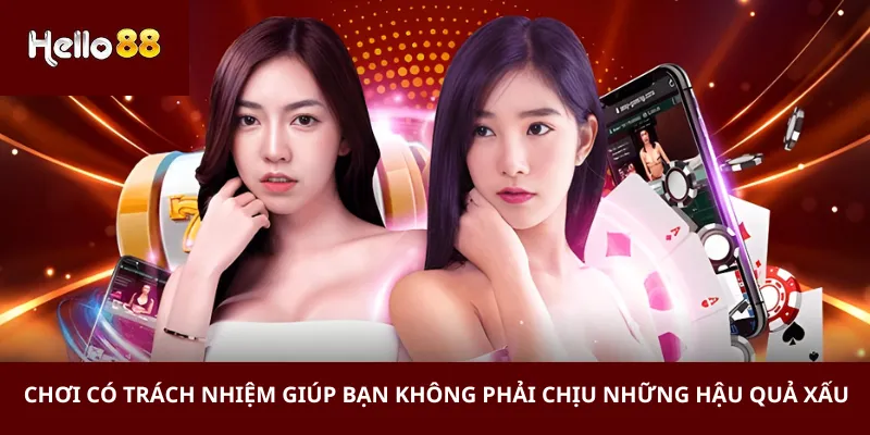 Chơi có trách nhiệm giúp bạn không phải chịu những hậu quả xấu