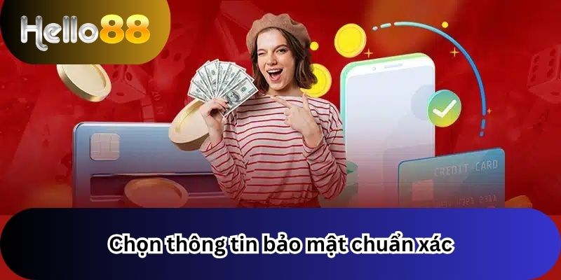 Chọn thông tin bảo mật chuẩn xác