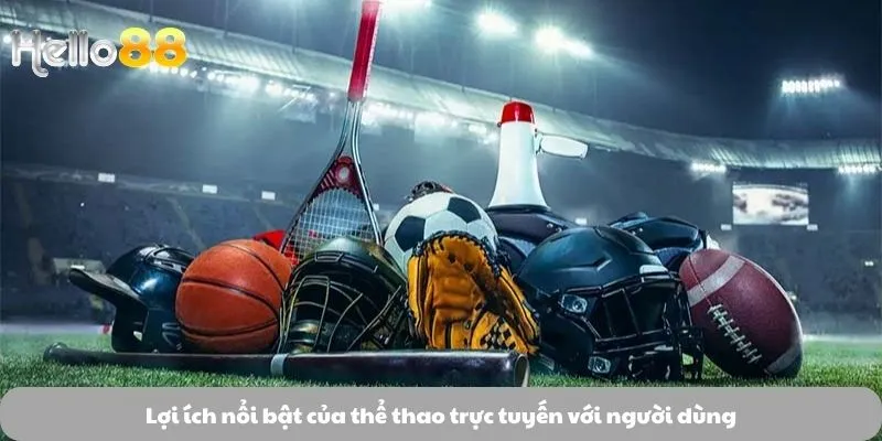 Lợi ích nổi bật của thể thao trực tuyến với người dùng